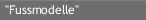 "Fussmodelle"