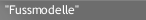 "Fussmodelle"